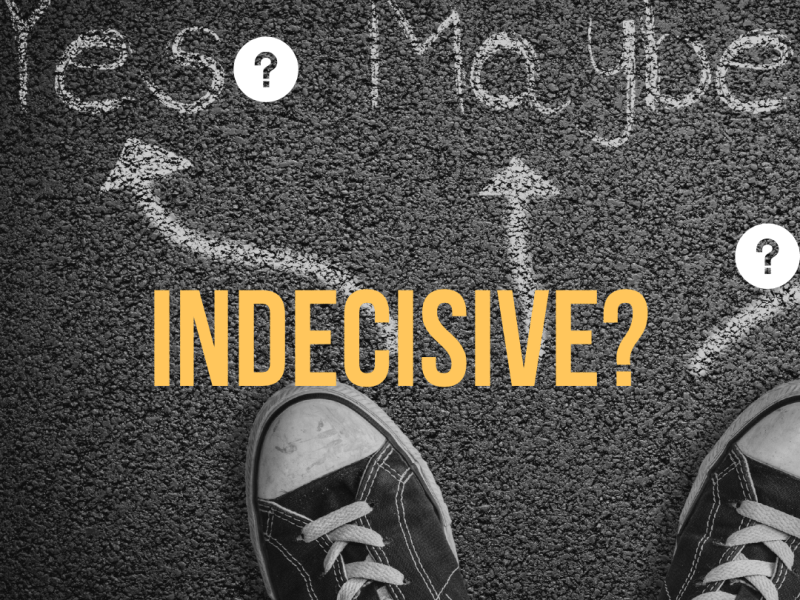 Why are you&nbsp;indecisive?